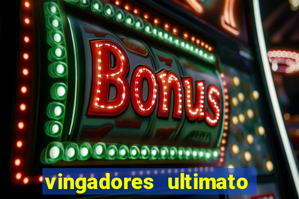 vingadores ultimato completo dublado gratis